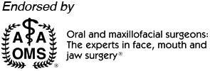 Endorsed by AAOMS: Oral and maxillofacial surgeons: The experts in face, mouth and jaw surgery®